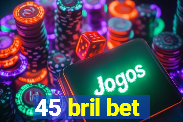 45 bril bet